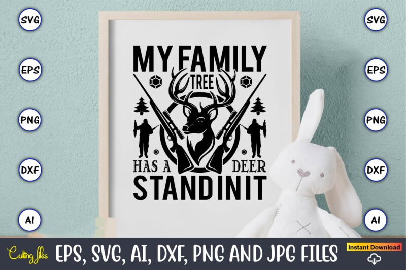 My family tree has a deer stand in it,Hunting Svg Bundle, Hunting Season, Guns Print, Animal, Hunter Svg, Deer, Monogram, Svg, Digital Cut File for Cricut Silhouette, Png, Eps,Hunting Designs