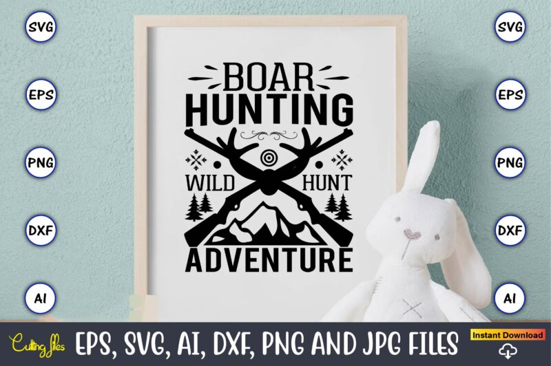 Boar hunting wild hunt adventure,Hunting Svg Bundle, Hunting Season, Guns Print, Animal, Hunter Svg, Deer, Monogram, Svg, Digital Cut File for Cricut Silhouette, Png, Eps,Hunting Designs Bundle svg, Deer Art