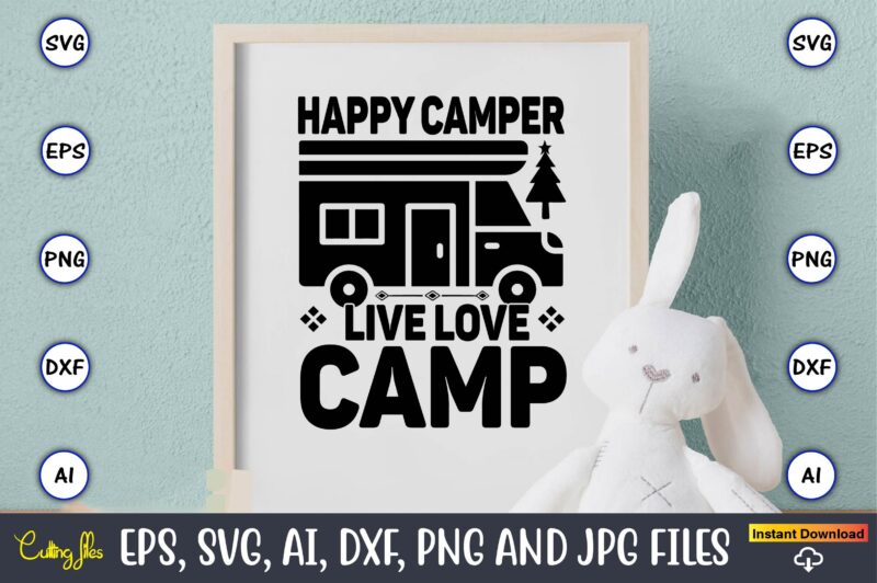 Happy camper live love camp,Hunting Svg Bundle, Hunting Season, Guns Print, Animal, Hunter Svg, Deer, Monogram, Svg, Digital Cut File for Cricut Silhouette, Png, Eps,Hunting Designs Bundle svg, Deer Art