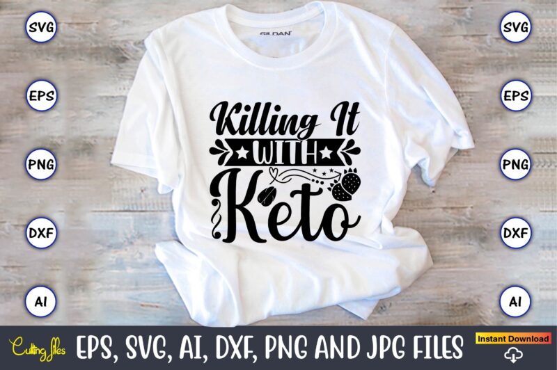 Killing it with keto,Keto,Keto t-shirt, Keto design, Keto svg, Keto svg design, Keto t-shirt design, Keto svg cut file, Keto vector,Keto SVG Bundle, Keto Life SVG, keto Diet Quotes, Ketosis,