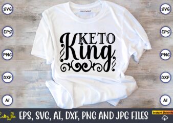 Keto king, Keto,Keto t-shirt, Keto design, Keto svg, Keto svg design, Keto t-shirt design, Keto svg cut file, Keto vector,Keto SVG Bundle, Keto Life SVG, keto Diet Quotes, Ketosis, Keto