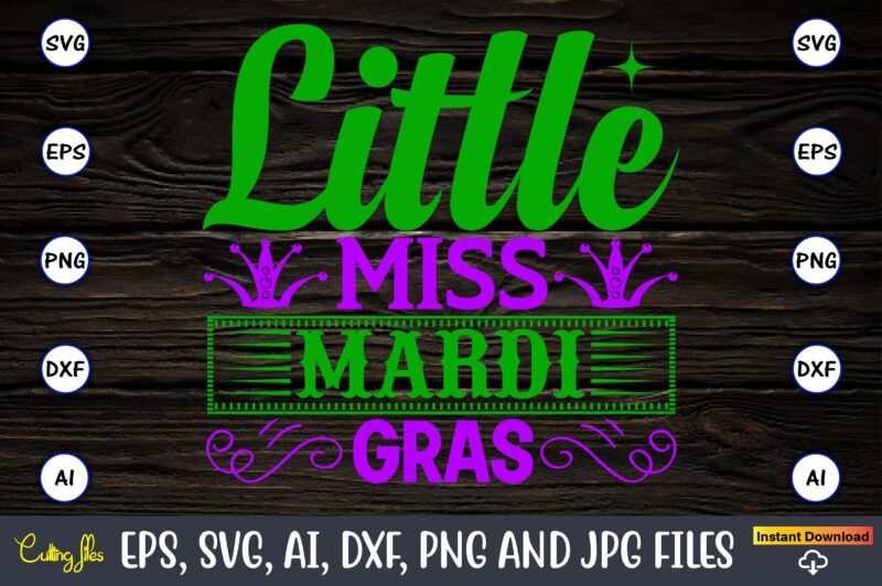 Little miss mardi gras,Mardi Gras SVG Bundle, Funny Mardi Gras Svg, Fat Tuesday Carnival Svg, Mardi Gras Shirt Svg, Mardi Gras svg Bundle, Mardi Gras Carnival svg, Fat Tuesday Carnival