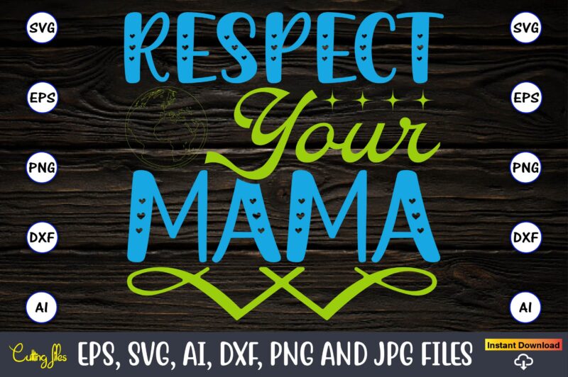 Respect your mama,Earth Day,Earth Day svg,Earth Day design,Earth Day svg design,Earth Day t-shirt, Earth Day t-shirt design,Globe SVG, Earth SVG Bundle, World, Floral Globe Cut Files For Silhouette, Files for