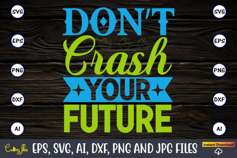 Don’t crash your future,Earth Day,Earth Day svg,Earth Day design,Earth Day svg design,Earth Day t-shirt, Earth Day t-shirt design,Globe SVG, Earth SVG Bundle, World, Floral Globe Cut Files For Silhouette, Files
