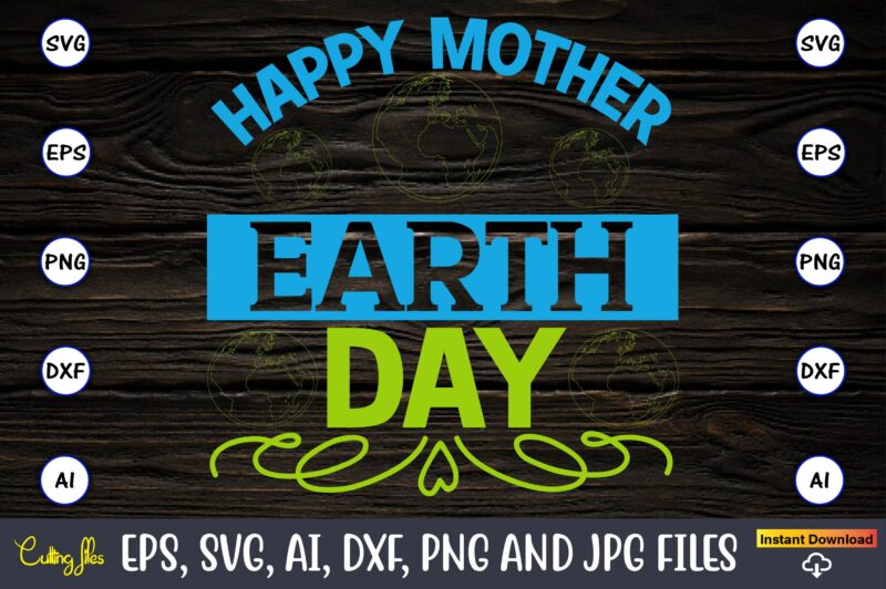 Happy mother earth day,Earth Day,Earth Day svg,Earth Day design,Earth Day svg design,Earth Day t-shirt, Earth Day t-shirt design,Globe SVG, Earth SVG Bundle, World, Floral Globe Cut Files For Silhouette, Files