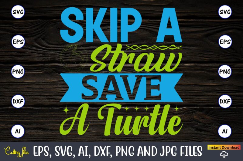 Skip a straw save a turtle,Earth Day,Earth Day svg,Earth Day design,Earth Day svg design,Earth Day t-shirt, Earth Day t-shirt design,Globe SVG, Earth SVG Bundle, World, Floral Globe Cut Files For