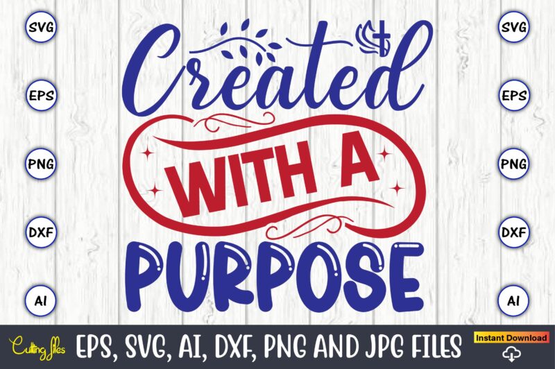 Created with a purpose,Christian,Christian svg,Christian t-shirt,Christian design,Christian t-shirt design bundle,Christian SVG bundle, Bible Verse svg, Religious svg, Faith svg, Scripture svg, Inspirational svg, Jesus svg, God svg,Christian svg, Christian svg