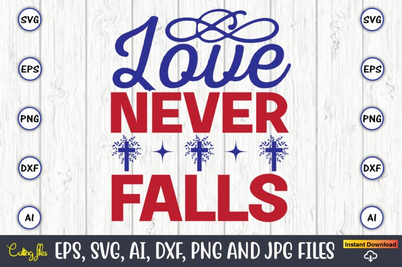 Love never falls,Christian,Christian svg,Christian t-shirt,Christian design,Christian t-shirt design bundle,Christian SVG bundle, Bible Verse svg, Religious svg, Faith svg, Scripture svg, Inspirational svg, Jesus svg, God svg,Christian svg, Christian svg bundle,