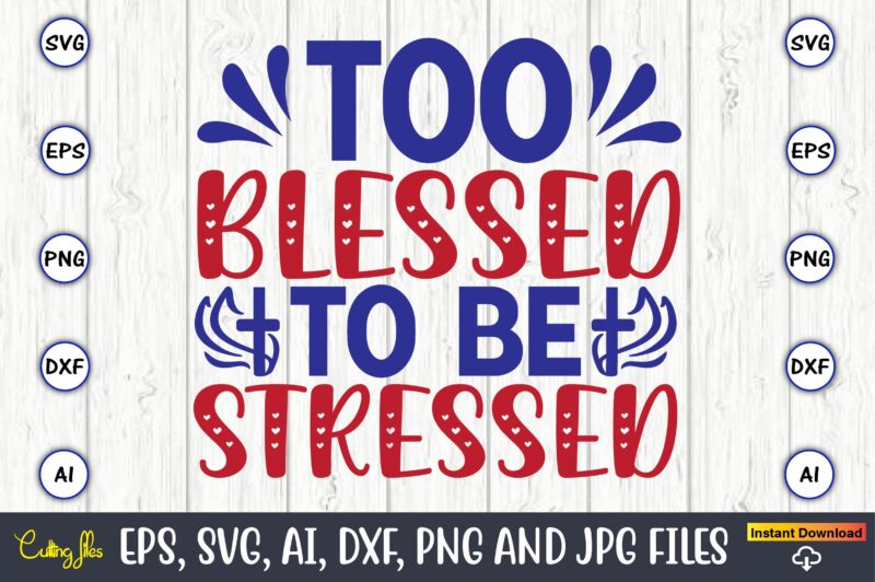 Too blessed to be stressed,Christian,Christian svg,Christian t-shirt,Christian design,Christian t-shirt design bundle,Christian SVG bundle, Bible Verse svg, Religious svg, Faith svg, Scripture svg, Inspirational svg, Jesus svg, God svg,Christian svg, Christian