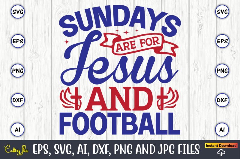 Sundays are for jesus and football,Christian,Christian svg,Christian t-shirt,Christian design,Christian t-shirt design bundle,Christian SVG bundle, Bible Verse svg, Religious svg, Faith svg, Scripture svg, Inspirational svg, Jesus svg, God svg,Christian svg,