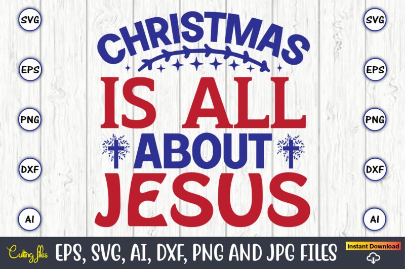 Christmas is all about jesus,Christian,Christian svg,Christian t-shirt,Christian design,Christian t-shirt design bundle,Christian SVG bundle, Bible Verse svg, Religious svg, Faith svg, Scripture svg, Inspirational svg, Jesus svg, God svg,Christian svg, Christian