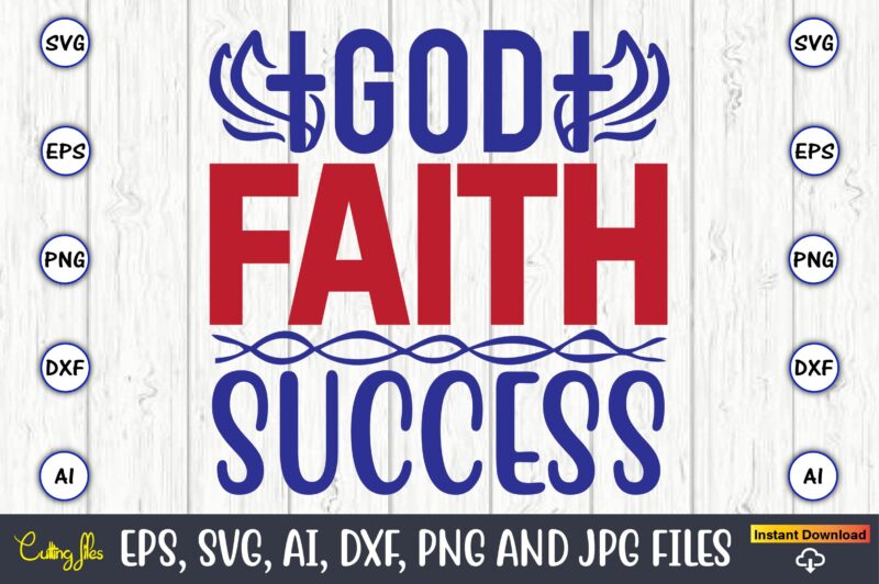 God faith success,Christian,Christian svg,Christian t-shirt,Christian design,Christian t-shirt design bundle,Christian SVG bundle, Bible Verse svg, Religious svg, Faith svg, Scripture svg, Inspirational svg, Jesus svg, God svg,Christian svg, Christian svg bundle,