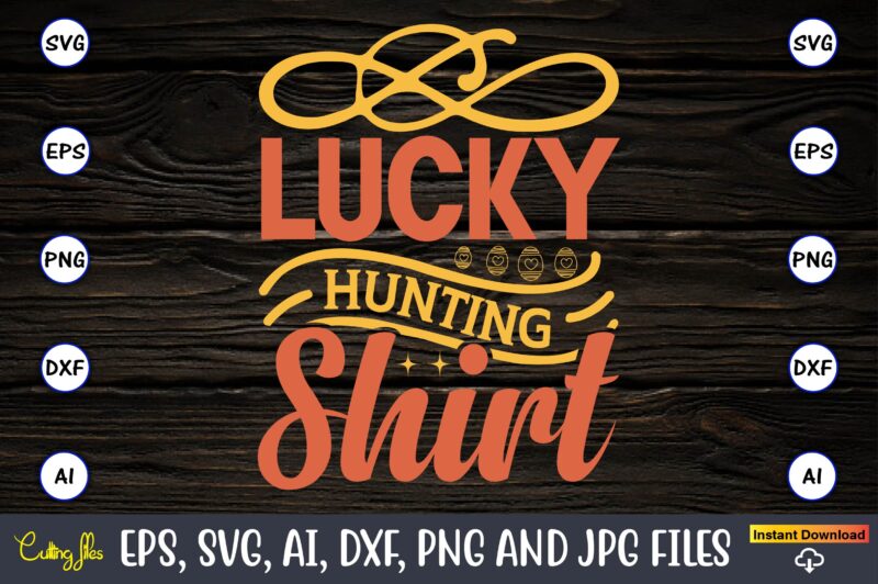 Lucky hunting shirt,Easter,Easter bundle Svg,T-Shirt, t-shirt design, Easter t-shirt, Easter vector, Easter svg vector, Easter t-shirt png, Bunny Face Svg, Easter Bunny Svg, Bunny Easter Svg, Easter Bunny Svg,Easter Bundle