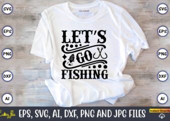 Let’s go fishing,Fishing,fishing t-shirt,fishing svg design,fishing svg bundle, fishing bundle svg, fishing svg, fish svg, fishing flag svg, fisherman flag svg, fisher svg, fish bundle svg, bundle,Fishing Bundle Svg, Fishing