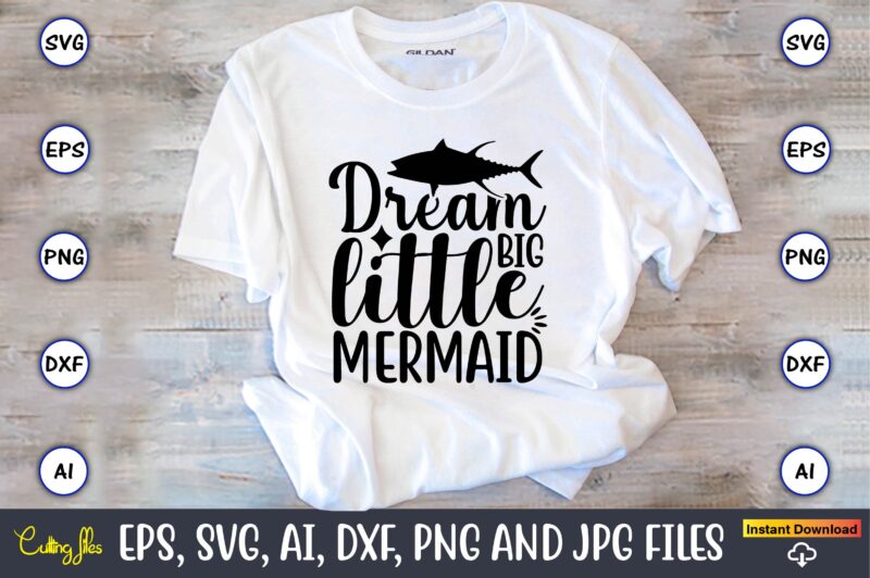 Dream big little mermaid,Fishing,fishing t-shirt,fishing svg design,fishing svg bundle, fishing bundle svg, fishing svg, fish svg, fishing flag svg, fisherman flag svg, fisher svg, fish bundle svg, bundle,Fishing Bundle Svg,