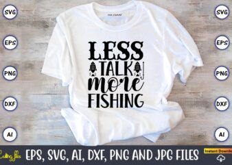 Less talk more fishing,Fishing,fishing t-shirt,fishing svg design,fishing svg bundle, fishing bundle svg, fishing svg, fish svg, fishing flag svg, fisherman flag svg, fisher svg, fish bundle svg, bundle,Fishing Bundle Svg,