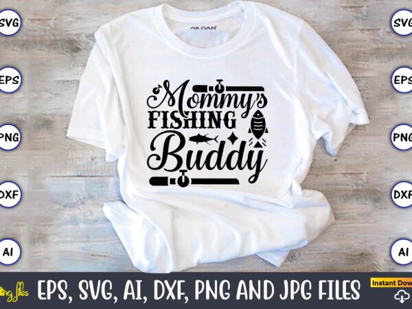 Mommy’s fishing buddy,fishing,fishing t-shirt,fishing svg design,fishing svg bundle, fishing bundle svg, fishing svg, fish svg, fishing flag svg, fisherman flag svg, fisher svg, fish bundle svg, bundle,fishing bundle svg, fishing