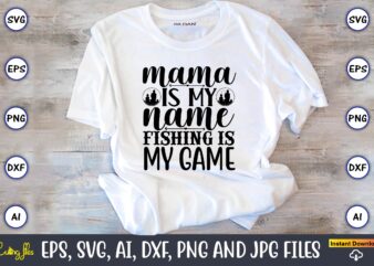 Mama is my name fishing is my game,Fishing,fishing t-shirt,fishing svg design,fishing svg bundle, fishing bundle svg, fishing svg, fish svg, fishing flag svg, fisherman flag svg, fisher svg, fish bundle svg, bundle,Fishing Bundle Svg, Fishing Svg Bundle, Hook Svg Cut Files For Cricut Silhouette, Digital Download,Fishing Bundle Svg, Fishing Svg Bundle, Hook Svg Cut Files For Cricut Silhouette,Fishing Bundle Svg, Fisherman Svg, Fishing Svg, Fish Svg, Fishing Png, Fishing Hook Svg, Svg Cut Files,Fishing Bundle svg, Fishing svg, fish svg, fisherman svg, fishing pole svg, hook svg,svg, keeping it reel svg, funny quotes svg, svg file,Fishing SVG bundle, Fishing download SVG for cricut, Fisherman SVG file, fishing silhouette svg, hook svg, fishing pole svg, cut file, png,fishing svg bundle, fishing bundle svg, fishing svg, fish svg, fishing flag svg, fisherman flag svg, fisher svg, fish bundle svg, bundle,american flag fishing svg, fishing svg bundle, American Flag svg, Fisherman bundle, Fishing Svg, Fishing Flag svg cricut svg, fish bundle