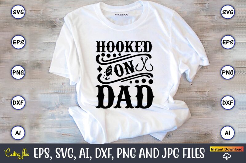 Hooked on dad,Fishing,fishing t-shirt,fishing svg design,fishing svg bundle, fishing bundle svg, fishing svg, fish svg, fishing flag svg, fisherman flag svg, fisher svg, fish bundle svg, bundle,Fishing Bundle Svg, Fishing