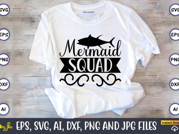 Mermaid squad,fishing,fishing t-shirt,fishing svg design,fishing svg bundle, fishing bundle svg, fishing svg, fish svg, fishing flag svg, fisherman flag svg, fisher svg, fish bundle svg, bundle,fishing bundle svg, fishing svg