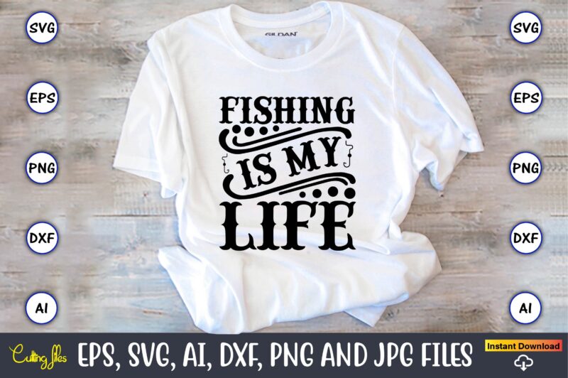 Fishing is my life,Fishing,fishing t-shirt,fishing svg design,fishing svg bundle, fishing bundle svg, fishing svg, fish svg, fishing flag svg, fisherman flag svg, fisher svg, fish bundle svg, bundle,Fishing Bundle Svg,