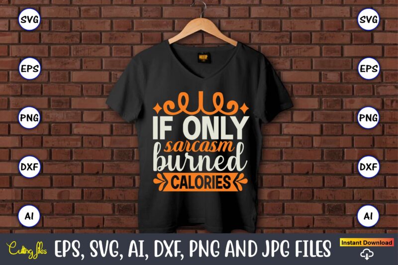 If only sarcasm burned calories,Fitness & gym svg bundle,Fitness & gym svg, Fitness & gym,t-shirt, Fitness & gym t-shirt, t-shirt, Fitness & gym design, Fitness svg, gym svg, workout svg,