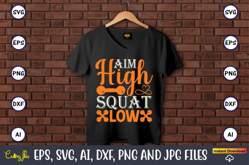 Aim high squat low,Fitness & gym svg bundle,Fitness & gym svg, Fitness & gym,t-shirt, Fitness & gym t-shirt, t-shirt, Fitness & gym design, Fitness svg, gym svg, workout svg, funny workout design, funny fitness design, fitness cutting file, fitness cut file, sarcasm svg, gym png,Workout SVG Bundle, Exercise Quotes, Fitness Quotes, Fitness SVG, Muscles, Gym, Tshirt, Bottle, Silhouette, Cutting File, Dfx, png, Cricut,Workout SVG Bundle, Gym SVG Bundle, Fitness SVG, Exercise Svg, Motivational Svg, Workout Shirt Svg, Gym Quotes Svg, Gym Cut File,Gym SVG Bundle, Workout SVG Bundle, Fitness SVG, Gym Quote Svg, Exercise Svg, Motivational Svg, Workout Svg, Gym Cut File, now or never svg,Gym Svg, Workout Svg Bundle, Fitness Svg,Silhouette Cricut Instant Download,Gym Bundle Svg, Fitness Bundle Svg, Gym Svg, Fitness Svg, Workout Bundle Svg, Gym Quotes, Sayings, Svg, Png, Cut Files, Cricut, Silhouette,Workout Svg Bundle, Gym Svg, Fitness Svg, Exercise Svg, workout tank top svg fitness svg Silhouette, Cricut, Digital