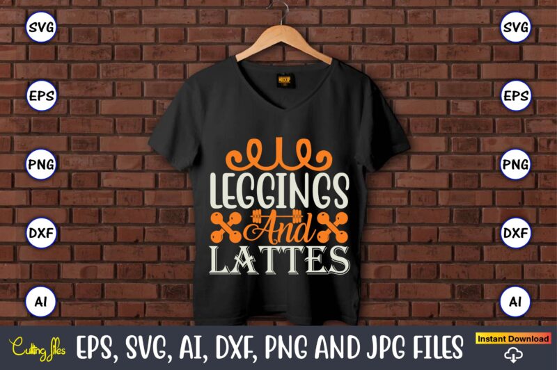 Leggings and lattes,Fitness & gym svg bundle,Fitness & gym svg, Fitness & gym,t-shirt, Fitness & gym t-shirt, t-shirt, Fitness & gym design, Fitness svg, gym svg, workout svg, funny workout