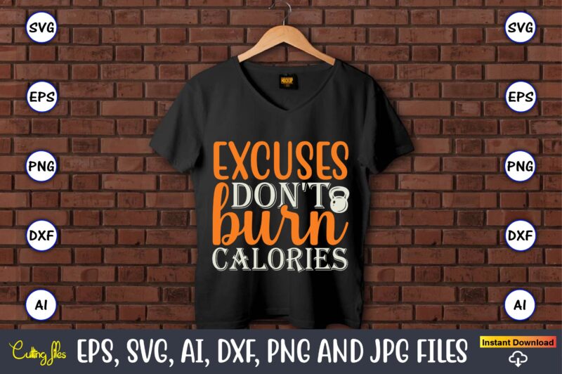 Excuses don’t burn calories,Fitness & gym svg bundle,Fitness & gym svg, Fitness & gym,t-shirt, Fitness & gym t-shirt, t-shirt, Fitness & gym design, Fitness svg, gym svg, workout svg, funny workout design, funny fitness design, fitness cutting file, fitness cut file, sarcasm svg, gym png,Workout SVG Bundle, Exercise Quotes, Fitness Quotes, Fitness SVG, Muscles, Gym, Tshirt, Bottle, Silhouette, Cutting File, Dfx, png, Cricut,Workout SVG Bundle, Gym SVG Bundle, Fitness SVG, Exercise Svg, Motivational Svg, Workout Shirt Svg, Gym Quotes Svg, Gym Cut File,Gym SVG Bundle, Workout SVG Bundle, Fitness SVG, Gym Quote Svg, Exercise Svg, Motivational Svg, Workout Svg, Gym Cut File, now or never svg,Gym Svg, Workout Svg Bundle, Fitness Svg,Silhouette Cricut Instant Download,Gym Bundle Svg, Fitness Bundle Svg, Gym Svg, Fitness Svg, Workout Bundle Svg, Gym Quotes, Sayings, Svg, Png, Cut Files, Cricut, Silhouette,Workout Svg Bundle, Gym Svg, Fitness Svg, Exercise Svg, workout tank top svg fitness svg Silhouette, Cricut, Digital
