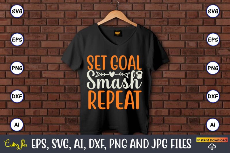 Set goal smash repeat,Fitness & gym svg bundle,Fitness & gym svg, Fitness & gym,t-shirt, Fitness & gym t-shirt, t-shirt, Fitness & gym design, Fitness svg, gym svg, workout svg, funny