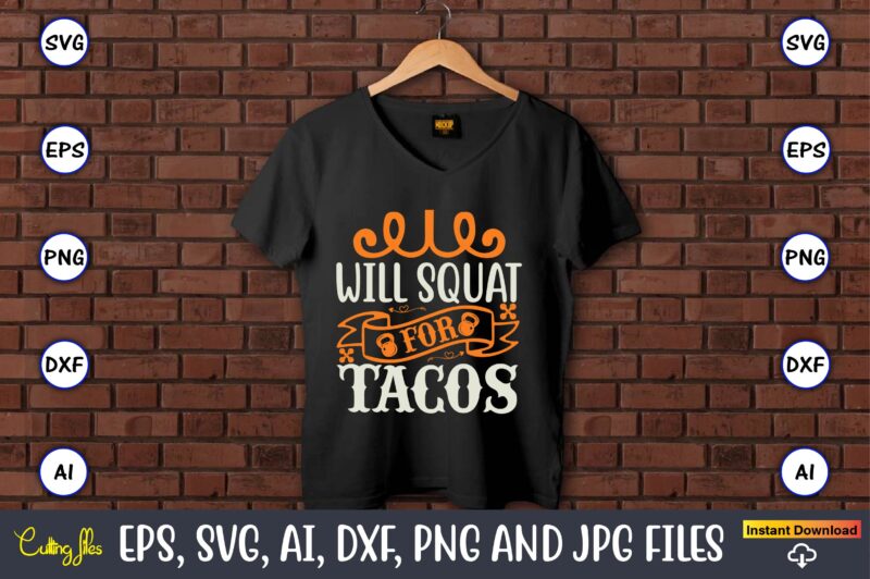 Will squat for tacos,Fitness & gym svg bundle,Fitness & gym svg, Fitness & gym,t-shirt, Fitness & gym t-shirt, t-shirt, Fitness & gym design, Fitness svg, gym svg, workout svg, funny