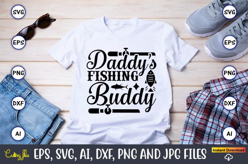 Daddy's fishing buddy, Fishing,fishing t-shirt,fishing svg design,fishing svg bundle, fishing bundle svg, fishing svg, fish svg, fishing flag svg, fisherman flag svg, fisher svg, fish bundle svg, bundle,Fishing Bundle Svg,