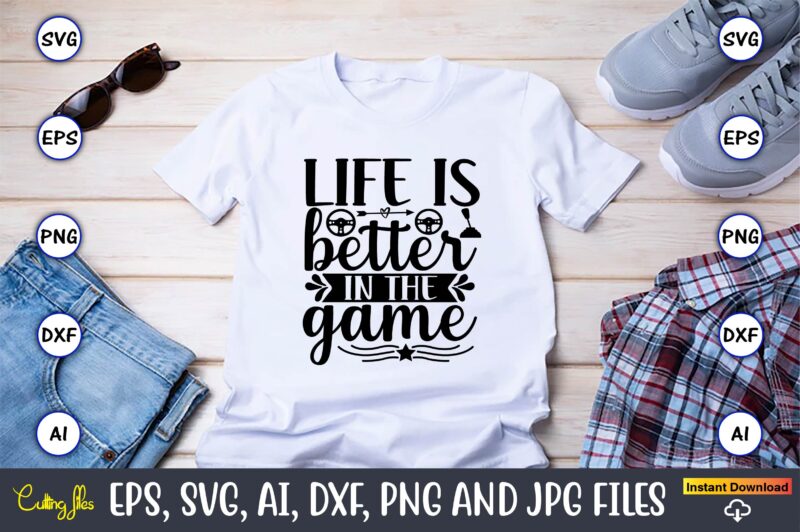 Life is better in the game,Gaming,Gaming design,Gaming t-shirt, Gaming svg design,Gaming t-shirt design, Gaming bundle,Gaming SVG Bundle, gamer svg, dad svg, funny quotes svg, father svg, game controller svg, video
