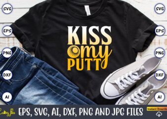 Kiss my putt,Golf,Golf t-shirt, Golf design,Golf svg, Golf svg design, Golf bundle,Golf SVG Bundle, Golfing Svg, Golfer Svg Quotes,Golf Svg Bundle, Golf Svg, Golfing Svg, Golf Player Svg, Golf Clubs