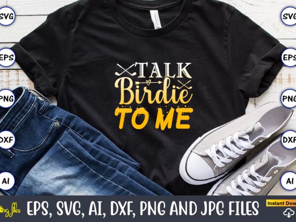 Talk birdie to me,golf,golf t-shirt, golf design,golf svg, golf svg design, golf bundle,golf svg bundle, golfing svg, golfer svg quotes,golf svg bundle, golf svg, golfing svg, golf player svg, golf