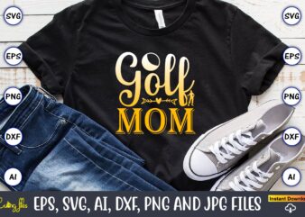 Golf mom,Golf,Golf t-shirt, Golf design,Golf svg, Golf svg design, Golf bundle,Golf SVG Bundle, Golfing Svg, Golfer Svg Quotes,Golf Svg Bundle, Golf Svg, Golfing Svg, Golf Player Svg, Golf Clubs Svg,