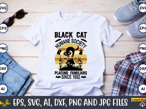 Black cat humane society placing familiars since 1692,halloween,halloween t-shirt, halloween design,halloween svg,halloween t-shirt, halloween t-shirt design, halloween svg bundle, halloween clipart bundle, halloween cut file, halloween clipart vectors, halloween clipart