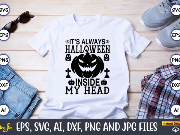 It’s always halloween inside my head,halloween,halloween t-shirt, halloween design,halloween svg,halloween t-shirt, halloween t-shirt design, halloween svg bundle, halloween clipart bundle, halloween cut file, halloween clipart vectors, halloween clipart svg, halloween