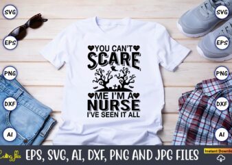 You can’t scare me i’m a nurse i’ve seen it all,Halloween,Halloween t-shirt, Halloween design,Halloween Svg,Halloween t-shirt, Halloween t-shirt design, Halloween Svg Bundle, Halloween Clipart Bundle, Halloween Cut File, Halloween Clipart