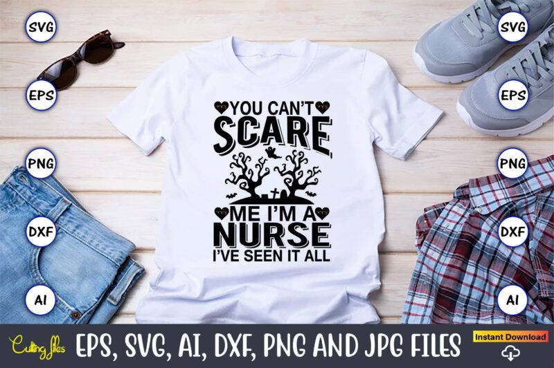 You can’t scare me i’m a nurse i’ve seen it all,Halloween,Halloween t-shirt, Halloween design,Halloween Svg,Halloween t-shirt, Halloween t-shirt design, Halloween Svg Bundle, Halloween Clipart Bundle, Halloween Cut File, Halloween Clipart