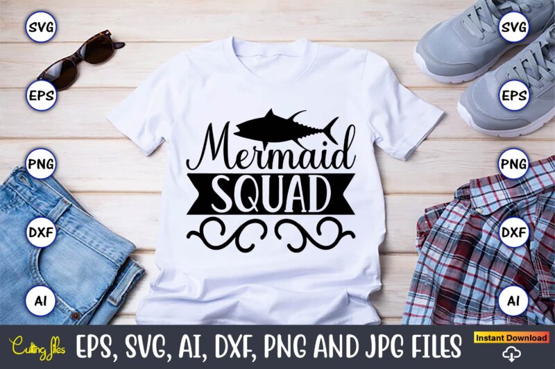 Mermaid squad,Fishing,fishing t-shirt,fishing svg design,fishing svg bundle, fishing bundle svg, fishing svg, fish svg, fishing flag svg, fisherman flag svg, fisher svg, fish bundle svg, bundle,Fishing Bundle Svg, Fishing Svg