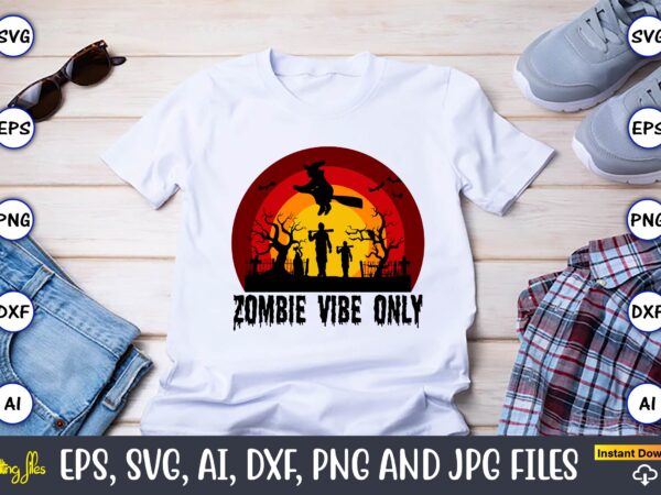 Zombie vibe only,halloween,halloween t-shirt, halloween design,halloween svg,halloween t-shirt, halloween t-shirt design, halloween svg bundle, halloween clipart bundle, halloween cut file, halloween clipart vectors, halloween clipart svg, halloween svg bundle ,