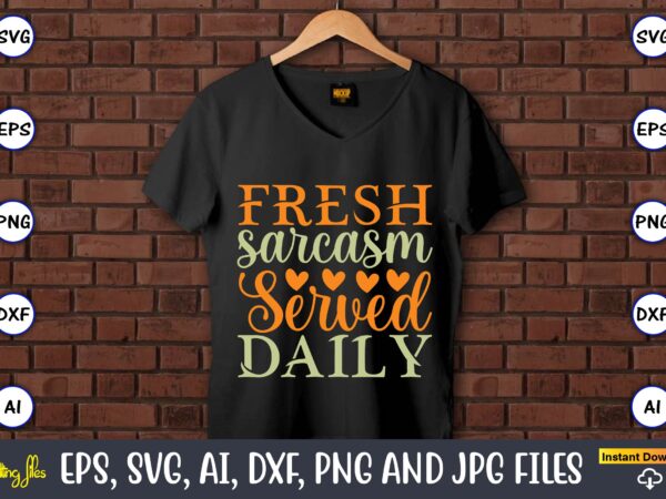 Fresh sarcasm served daily,humor,humor t-shirt, humor svg,humor svg design,humor design,humor t-shirt design,humor bundle,humor t-shirt design bundle,humor png,coffee bundle, funny coffee, humor svg, adult humor svg, mug svg, funny quote svg,