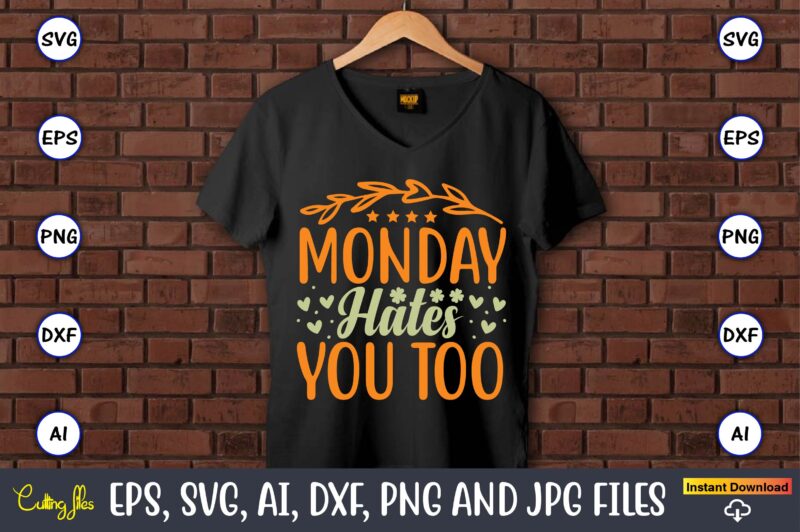 Monday hates you too,Humor,Humor t-shirt, Humor svg,Humor svg design,Humor design,Humor t-shirt design,Humor bundle,Humor t-shirt design bundle,Humor png,Coffee Bundle, Funny Coffee, Humor Svg, Adult Humor Svg, Mug Svg, Funny Quote Svg,