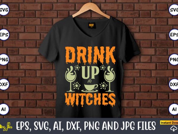 Drink up witches,humor,humor t-shirt, humor svg,humor svg design,humor design,humor t-shirt design,humor bundle,humor t-shirt design bundle,humor png,coffee bundle, funny coffee, humor svg, adult humor svg, mug svg, funny quote svg, humor