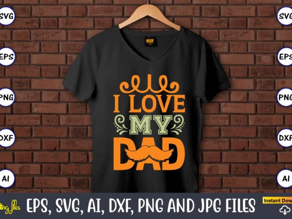 I love my dad,humor,humor t-shirt, humor svg,humor svg design,humor design,humor t-shirt design,humor bundle,humor t-shirt design bundle,humor png,coffee bundle, funny coffee, humor svg, adult humor svg, mug svg, funny quote svg,