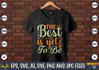 The best is yet to be,Humor,Humor t-shirt, Humor svg,Humor svg design,Humor design,Humor t-shirt design,Humor bundle,Humor t-shirt design bundle,Humor png,Coffee Bundle, Funny Coffee, Humor Svg, Adult Humor Svg, Mug Svg, Funny Quote Svg, Humor Quotes Svg, Coffee Svg,Adult Humor svg, Morning Wood, Printable png,Newborn Baby, Humor Bundle, SVG, digital download, coming home outfit, cricut, baby shower gift, files, humor,Sarcastic svg, Adult Humor SVG Bundle, Merch, Sarcastic Bundle svg, Adult Humor svg, Digital Prints, Art Prints,Fathers Day, Fishing T shirt, Humor Angling Shirt,Fisherman, Fishing Gifts,Funny Quote, T Shirt, Rooster Humor Shirt, Sarcastic Shirt