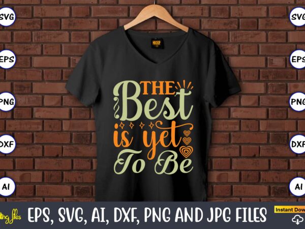 The best is yet to be,humor,humor t-shirt, humor svg,humor svg design,humor design,humor t-shirt design,humor bundle,humor t-shirt design bundle,humor png,coffee bundle, funny coffee, humor svg, adult humor svg, mug svg, funny The best is yet to be,humor,humor t-shirt, humor svg,humor svg design,humor design,humor t-shirt design,humor bundle,humor t-shirt design bundle,humor png,coffee bundle, funny coffee, humor svg, adult humor svg, mug svg, funny