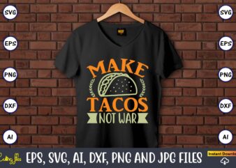 Make tacos not war,Humor,Humor t-shirt, Humor svg,Humor svg design,Humor design,Humor t-shirt design,Humor bundle,Humor t-shirt design bundle,Humor png,Coffee Bundle, Funny Coffee, Humor Svg, Adult Humor Svg, Mug Svg, Funny Quote Svg,