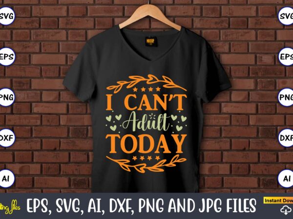 I can’t adult today,humor,humor t-shirt, humor svg,humor svg design,humor design,humor t-shirt design,humor bundle,humor t-shirt design bundle,humor png,coffee bundle, funny coffee, humor svg, adult humor svg, mug svg, funny quote svg,